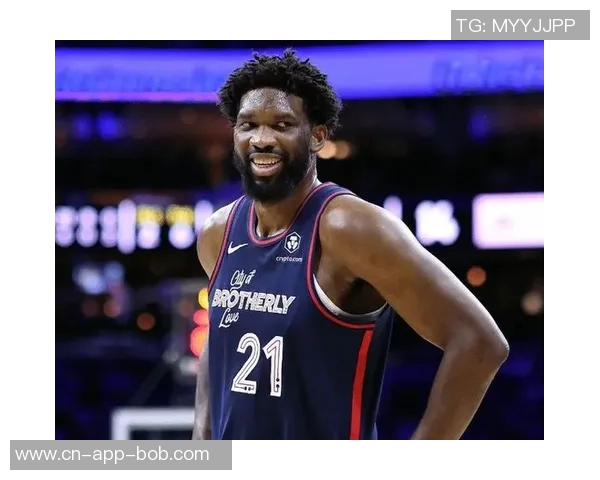 恩比德夏季训练付出巨大努力纳斯赞其状态达到新高度